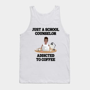 Just A School Counselor Addicted To Coffee Tank Top